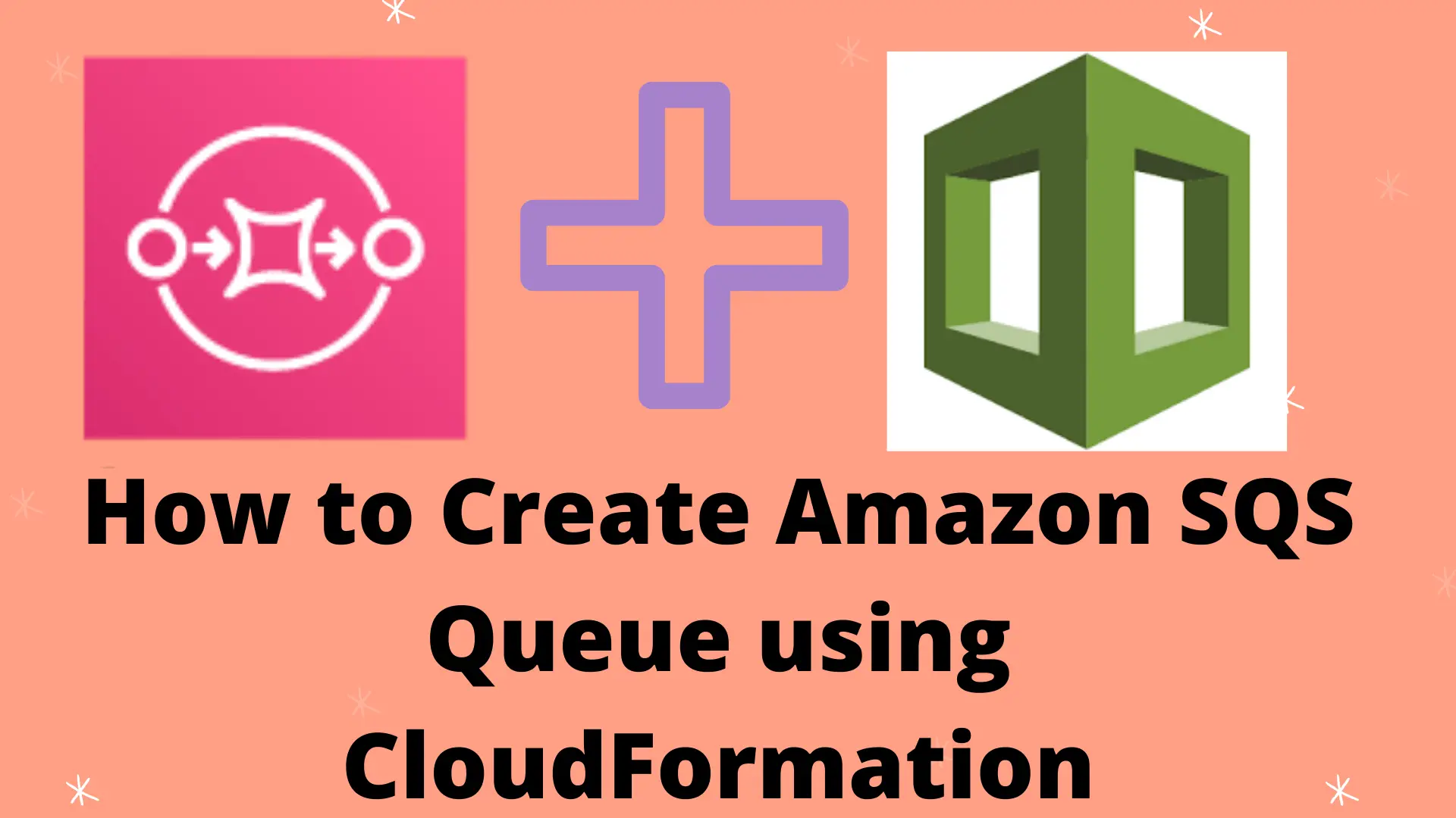 How to Create Amazon SQS Queue using CloudFormation