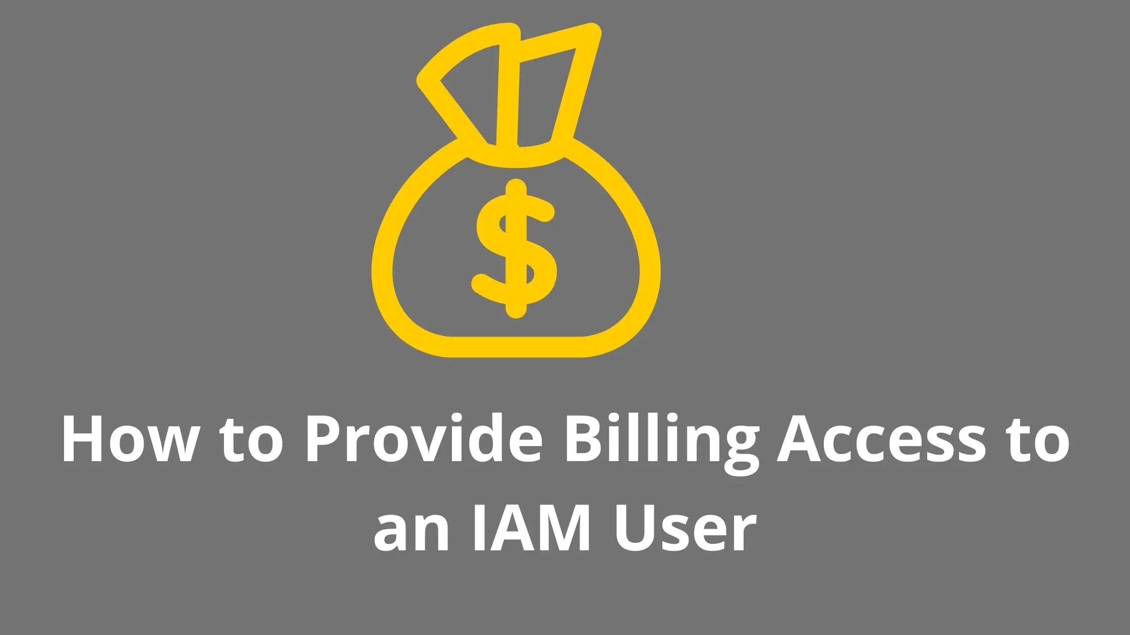 How to Provide Billing Access to an IAM User