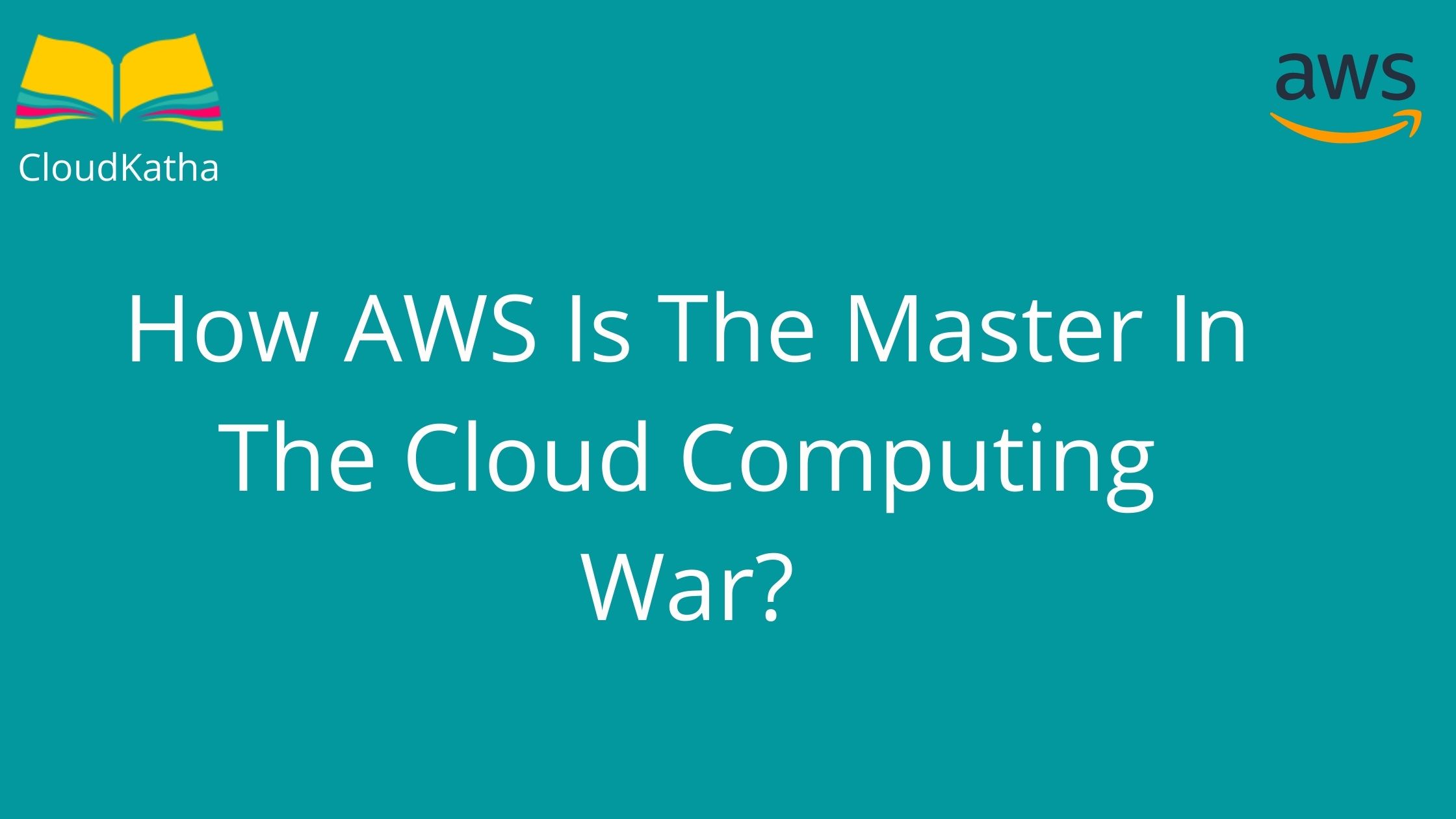 How AWS Is The Master In The Cloud Computing War?