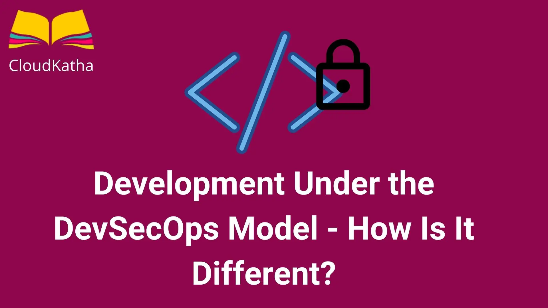 Development Under the DevSecOps Model - How Is It Different