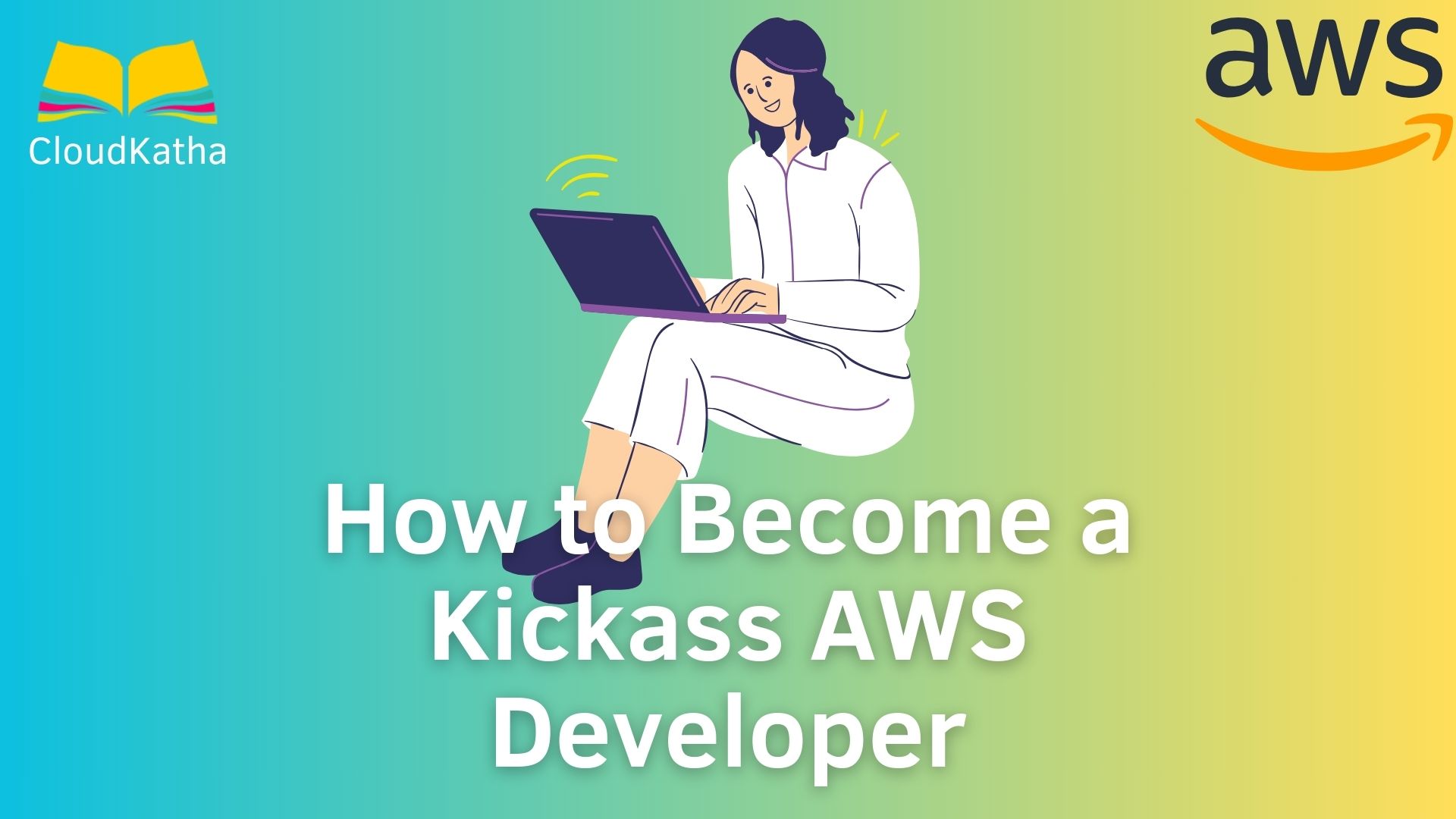 How to Become a Kickass AWS Developer